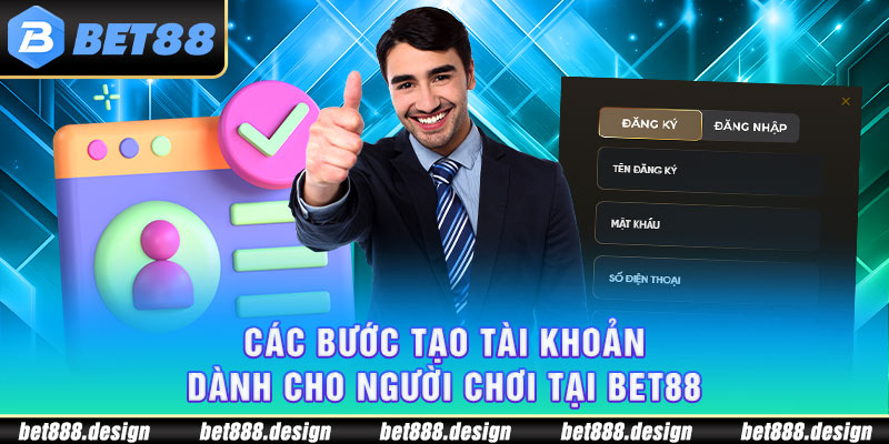 Các bước tạo tài khoản dành cho người chơi tại Bet88