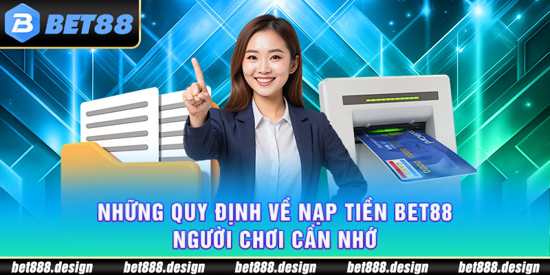 Những quy định về nạp tiền Bet88 người chơi cần nhớ