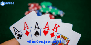 Tứ Quý Chặt Được Gì? Cách Tránh Bị Chặt Trong Tiến Lên Bet88